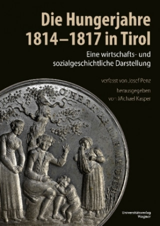 Die Hungerjahre 1814-1817 in Tirol