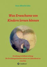 Was Erwachsene von Kindern lernen koennen