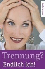 Trennung? Endlich ich!