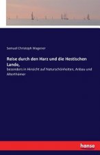 Reise durch den Harz und die Hestischen Lande,