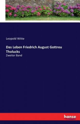 Leben Friedrich August Gottreu Tholucks