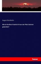 Wie ist Kurfurst Friedrich III von der Pfalz Calvinist geworden?