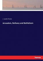 Jerusalem, Bethany and Bethlehem