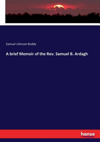 brief Memoir of the Rev. Samuel B. Ardagh