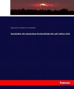 Geschichte des deutschen Kirchenliedes bis auf Luthers Zeit