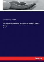 English Church and its Bishops 1700-1800 by Charles J. Abbey