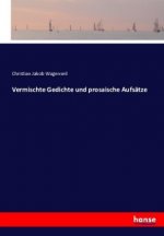 Vermischte Gedichte und prosaische Aufsatze