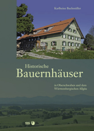 Historische Bauernhäuser in Oberschwaben und dem württembergischen Allgäu