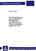 Die Generalklausel des preussischen Polizeirechts von 1875 bis zum Polizeiverwaltungsgesetz von 1931