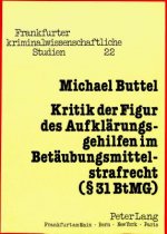 Kritik der Figur des Aufklaerungsgehilfen im Betaeubungsmittelstrafrecht ( 31 BtMG)