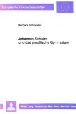 Johannes Schulze und das preussische Gymnasium