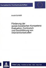 Foerderung der sozial-moralischen Kompetenz: Evaluation, Curriculum und Durchfuehrung von Interventionsstudien