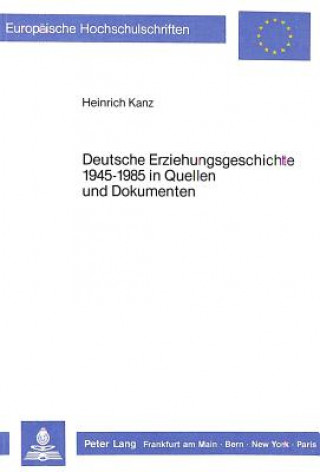 Deutsche Erziehungsgeschichte 1945-1985 in Quellen und Dokumenten