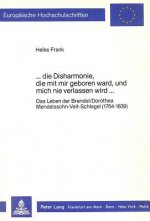 ...die Disharmonie, die mit mir geboren ward, und mich nie verlassen wird...