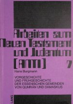 Vorgeschichte und Fruehgeschichte der essenischen Gemeinden von Qumran und Damaskus