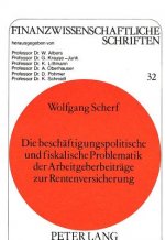 Die beschaeftigungspolitische und fiskalische Problematik der Arbeitgeberbeitraege zur Rentenversicherung