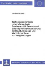 Technologieorientierte Unternehmen in der Bundesrepublik Deutschland - Eine empirische Untersuchung der Strukturbildungs- und Wachstumsphase von Neugr