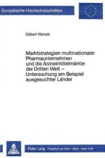 Marktstrategien multinationaler Pharmaunternehmen und die Arzneimittelmaerkte der Dritten Welt - Untersuchung am Beispiel ausgesuchter Laender