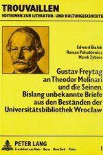 Gustav Freytag an Theodor Molinari und die Seinen. Bislang unbekannte Briefe aus den Bestaenden der Universitaetsbibliothek Wroclaw