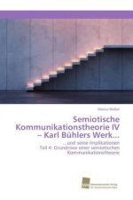 Semiotische Kommunikationstheorie IV - Karl Bühlers Werk...