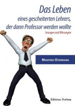Leben eines gescheiterten Lehrers, der dann Professor werden wollte. Irrungen und Wirrungen