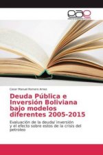 Deuda Pública e Inversión Boliviana bajo modelos diferentes 2005-2015