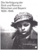 Die Verfolgung der Sinti und Roma in München und Bayern 1933-1945