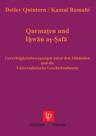 Qarmaten und Ihwan as-Safa - Gerechtigkeitsbewegungen unter den Abbasiden und die Universalistische Geschichtstheorie