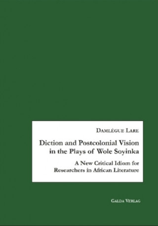 Diction and Postcolonial Vision in the Plays of Wole Soyinka
