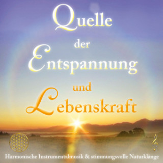 Quelle der Entspannung und Lebenskraft [Aktiviere deine Intuition], 1 Audio-CD