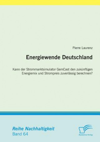 Energiewende Deutschland. Kann der Strommarktsimulator GemCast den zukunftigen Energiemix und Strompreis zuverlassig berechnen?