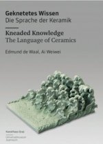Geknetetes Wissen - Die Sprache der Keramik / Kneaded Knowledge - The Language of Ceramics: Edmund de Waal, Ai Weiwei