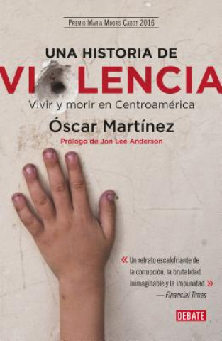 Una Historia de Violencia. Vida Y Muerte En Centroamerica / A History of Violence