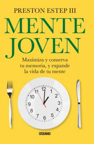 Mente Joven: Maximiza Y Conserva Tu Memoria, Y Expande La Vida de Tu Mente