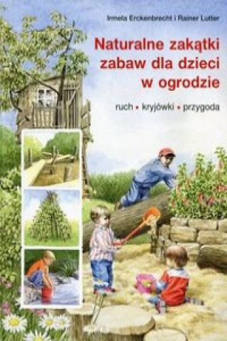 Naturalne zakatki zabaw dla dzieci w ogrodzie