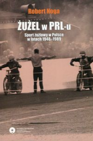 Zuzel w PRL-u Sport zuzlowy w Polsce w latach 1948-1989