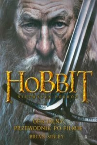 Hobbit Niezwykla podroz Oficjalny przewodnik po filmie