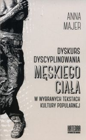 Dyskurs dyscyplinowania meskiego ciala