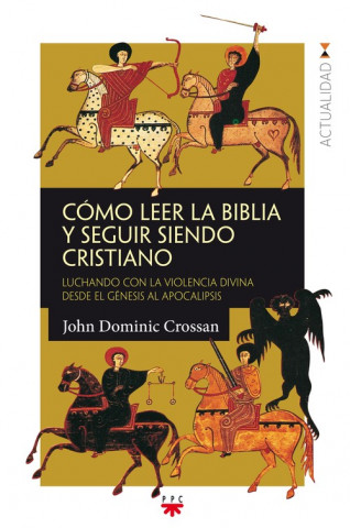 Cómo leer la biblia y seguir siendo cristiano: Luchando con la violencia divina desde el Génesis al Apocalipsis