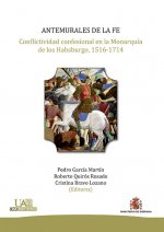 Antemurales de la fe: Conflictividad confesional en la monarquía de los Habsburgo, 1516-1714