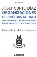 Organizaciones orientadas al dato : transformando las organizaciones hacia una cultura analítica