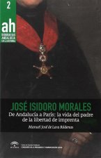 José Isidoro Morales. De Andalucía a París: la vida del padre de la libertad de imprenta