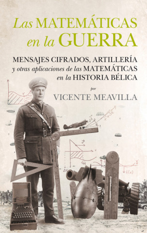Las matemáticas en la guerra: Mensajes cifrados, artillería y otras aplicaciones de las matemáticas en la historia bélica