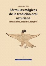 Fórmulas mágicas de la tradición oral asturiana. Invocaciones, ensalmos, conjuros ((Museología y Patrimonio cultural))