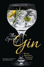 Spirit of Gin: History, Anecdotes, Trends and Cocktails