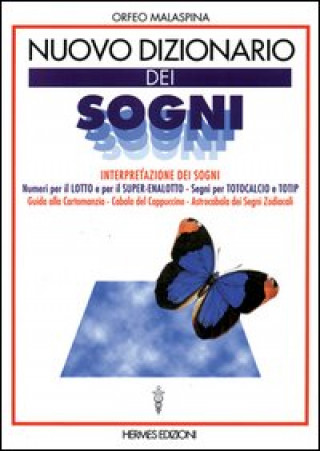 Nuovo dizionario dei sogni. Interpretazione dei sogni. Numeri per il lotto, segni per totocalcio e totip. Guida alla cartomanzia. Cabala del cappuccin