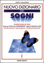 Nuovo dizionario dei sogni. Interpretazione dei sogni. Numeri per il lotto, segni per totocalcio e totip. Guida alla cartomanzia. Cabala del cappuccin