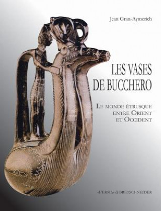 Les Vases de Bucchero: Le Monde Etrusque Entre Orient Et Occident