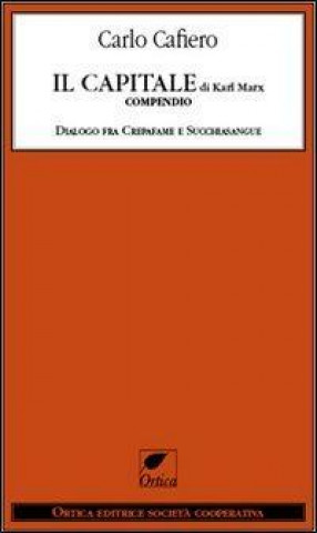 Il capitale di Karl Marx. Compendio dialogo fra Crepafame e Succhiasangue