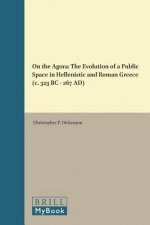 On the Agora: The Evolution of a Public Space in Hellenistic and Roman Greece (C. 323 BC - 267 Ad)